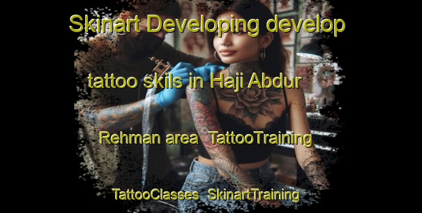 Skinart Developing develop tattoo skils in Haji Abdur Rehman area | TattooTraining | TattooClasses | SkinartTraining-Pakistan