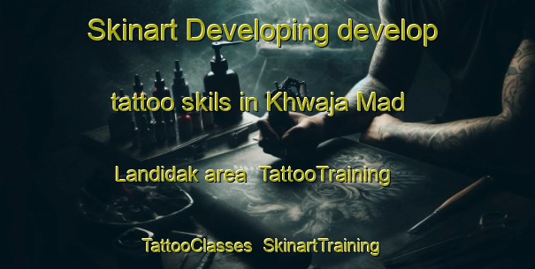 Skinart Developing develop tattoo skils in Khwaja Mad Landidak area | TattooTraining | TattooClasses | SkinartTraining-Pakistan