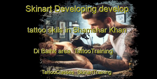 Skinart Developing develop tattoo skils in Shamshar Khan Di Baihk area | TattooTraining | TattooClasses | SkinartTraining-Pakistan