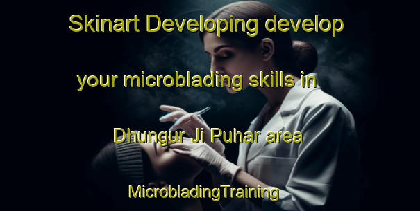 Skinart Developing develop your microblading skills in Dhungur Ji Puhar area | MicrobladingTraining | MicrobladingClasses | SkinartTraining-Pakistan