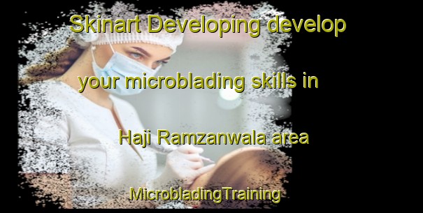 Skinart Developing develop your microblading skills in Haji Ramzanwala area | MicrobladingTraining | MicrobladingClasses | SkinartTraining-Pakistan