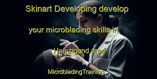 Skinart Developing develop your microblading skills in Hamzigund area | MicrobladingTraining | MicrobladingClasses | SkinartTraining-Pakistan