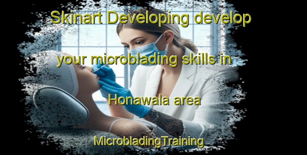 Skinart Developing develop your microblading skills in Honawala area | MicrobladingTraining | MicrobladingClasses | SkinartTraining-Pakistan