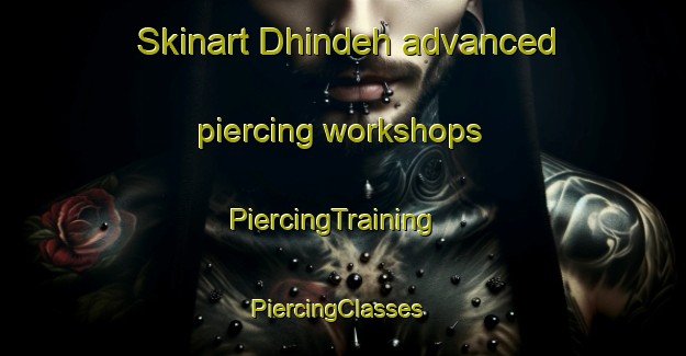 Skinart Dhindeh advanced piercing workshops | PiercingTraining | PiercingClasses | SkinartTraining-Pakistan