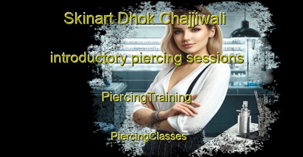Skinart Dhok Chajjiwali introductory piercing sessions | PiercingTraining | PiercingClasses | SkinartTraining-Pakistan