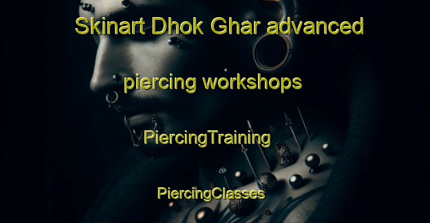 Skinart Dhok Ghar advanced piercing workshops | PiercingTraining | PiercingClasses | SkinartTraining-Pakistan
