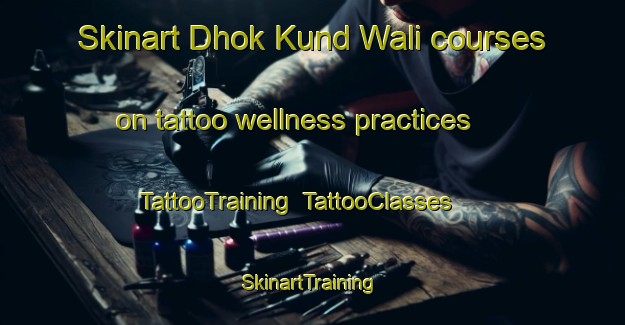 Skinart Dhok Kund Wali courses on tattoo wellness practices | TattooTraining | TattooClasses | SkinartTraining-Pakistan