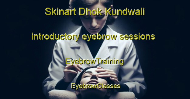 Skinart Dhok Kundwali introductory eyebrow sessions | EyebrowTraining | EyebrowClasses | SkinartTraining-Pakistan
