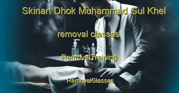 Skinart Dhok Muhammad Gul Khel removal classes | RemovalTraining | RemovalClasses | SkinartTraining-Pakistan
