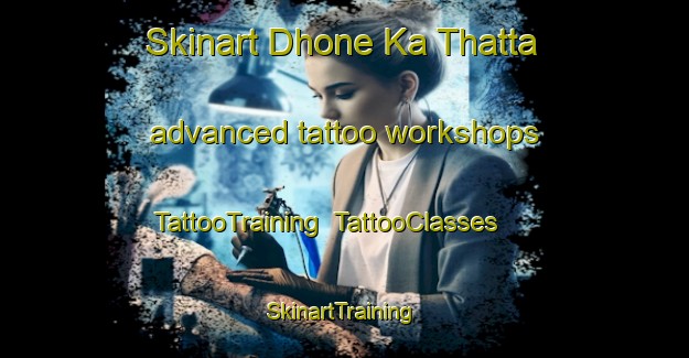 Skinart Dhone Ka Thatta advanced tattoo workshops | TattooTraining | TattooClasses | SkinartTraining-Pakistan