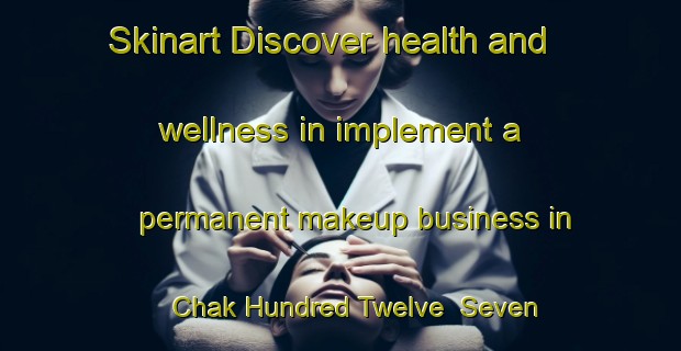 Skinart Discover health and wellness in implement a permanent makeup business in Chak Hundred Twelve  Seven Right | PermanentmakeupTraining | PermanentmakeupClasses | SkinartTraining-Pakistan