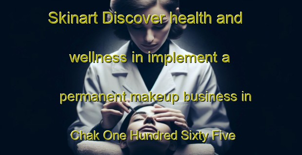 Skinart Discover health and wellness in implement a permanent makeup business in Chak One Hundred Sixty Five Gugera Branch | PermanentmakeupTraining | PermanentmakeupClasses | SkinartTraining-Pakistan