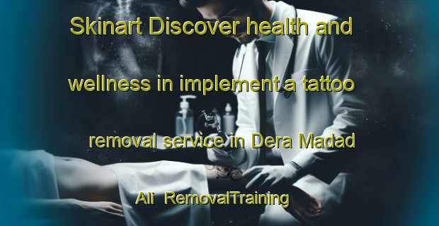 Skinart Discover health and wellness in implement a tattoo removal service in Dera Madad Ali | RemovalTraining | RemovalClasses | SkinartTraining-Pakistan