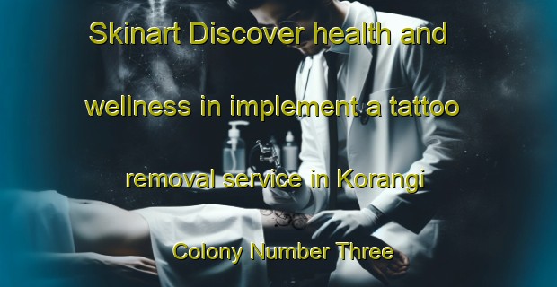 Skinart Discover health and wellness in implement a tattoo removal service in Korangi Colony Number Three | RemovalTraining | RemovalClasses | SkinartTraining-Pakistan