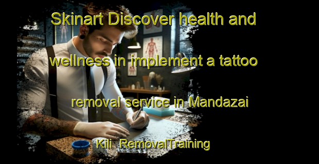 Skinart Discover health and wellness in implement a tattoo removal service in Mandazai Kili | RemovalTraining | RemovalClasses | SkinartTraining-Pakistan