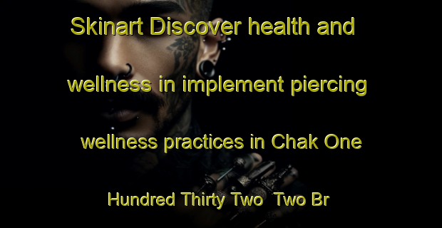 Skinart Discover health and wellness in implement piercing wellness practices in Chak One Hundred Thirty Two  Two Br | PiercingTraining | PiercingClasses | SkinartTraining-Pakistan