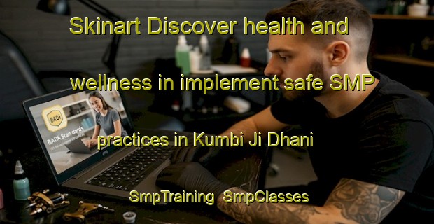 Skinart Discover health and wellness in implement safe SMP practices in Kumbi Ji Dhani | SmpTraining | SmpClasses | SkinartTraining-Pakistan
