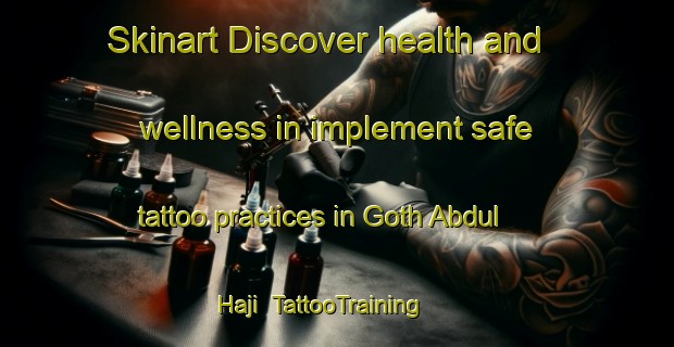 Skinart Discover health and wellness in implement safe tattoo practices in Goth Abdul Haji | TattooTraining | TattooClasses | SkinartTraining-Pakistan