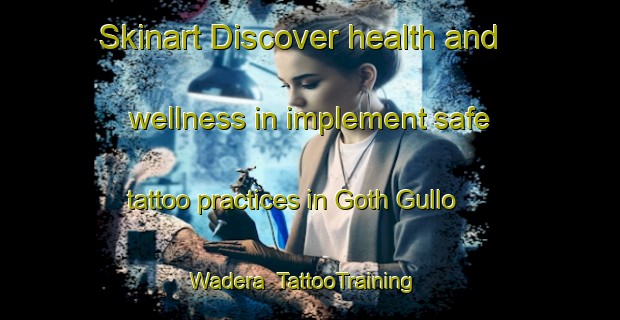Skinart Discover health and wellness in implement safe tattoo practices in Goth Gullo Wadera | TattooTraining | TattooClasses | SkinartTraining-Pakistan