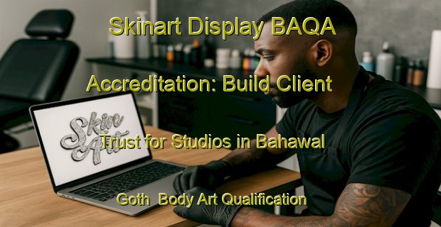 Skinart Display BAQA Accreditation: Build Client Trust for Studios in Bahawal Goth | Body Art Qualification Authority | BAQA-Pakistan