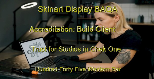 Skinart Display BAQA Accreditation: Build Client Trust for Studios in Chak One Hundred Forty Five Western Bar | Body Art Qualification Authority | BAQA-Pakistan
