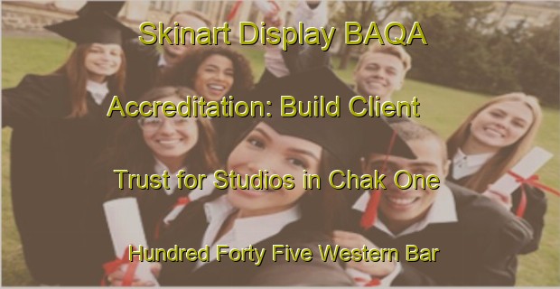 Skinart Display BAQA Accreditation: Build Client Trust for Studios in Chak One Hundred Forty Five Western Bar | Body Art Qualification Authority | BAQA-Pakistan