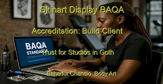 Skinart Display BAQA Accreditation: Build Client Trust for Studios in Goth Bahadur Chandio | Body Art Qualification Authority | BAQA-Pakistan