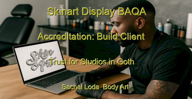 Skinart Display BAQA Accreditation: Build Client Trust for Studios in Goth Sachal Loda | Body Art Qualification Authority | BAQA-Pakistan