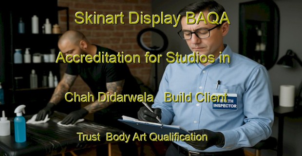 Skinart Display BAQA Accreditation for Studios in Chah Didarwala - Build Client Trust | Body Art Qualification Authority | BAQA-Pakistan