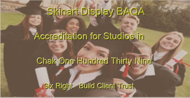 Skinart Display BAQA Accreditation for Studios in Chak One Hundred Thirty Nine   Six Right - Build Client Trust | Body Art Qualification Authority | BAQA-Pakistan