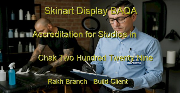 Skinart Display BAQA Accreditation for Studios in Chak Two Hundred Twenty Nine Rakh Branch - Build Client Trust | Body Art Qualification Authority | BAQA-Pakistan