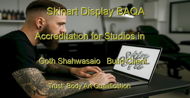 Skinart Display BAQA Accreditation for Studios in Goth Shahwasaio - Build Client Trust | Body Art Qualification Authority | BAQA-Pakistan