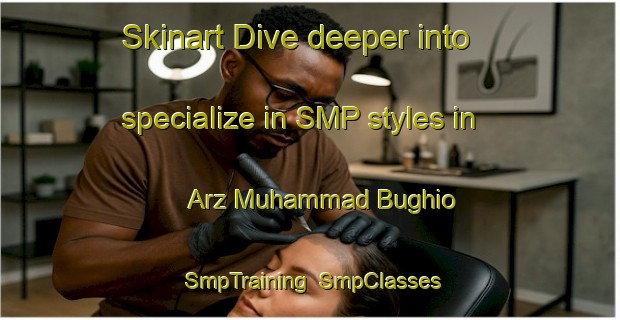 Skinart Dive deeper into specialize in SMP styles in Arz Muhammad Bughio | SmpTraining | SmpClasses | SkinartTraining-Pakistan