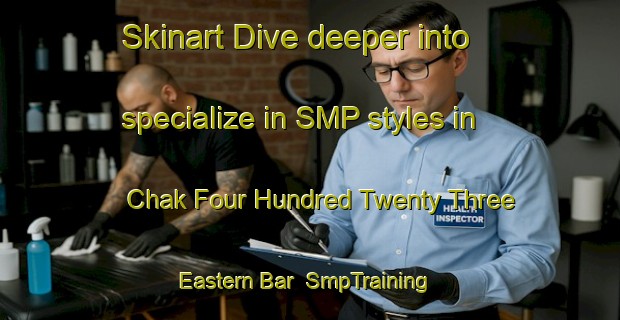 Skinart Dive deeper into specialize in SMP styles in Chak Four Hundred Twenty Three Eastern Bar | SmpTraining | SmpClasses | SkinartTraining-Pakistan