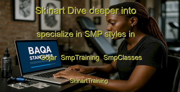 Skinart Dive deeper into specialize in SMP styles in Gojar | SmpTraining | SmpClasses | SkinartTraining-Pakistan