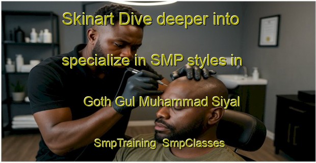 Skinart Dive deeper into specialize in SMP styles in Goth Gul Muhammad Siyal | SmpTraining | SmpClasses | SkinartTraining-Pakistan