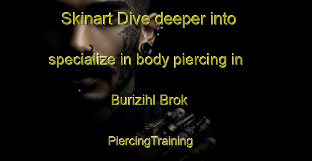 Skinart Dive deeper into specialize in body piercing in Burizihl Brok | PiercingTraining | PiercingClasses | SkinartTraining-Pakistan