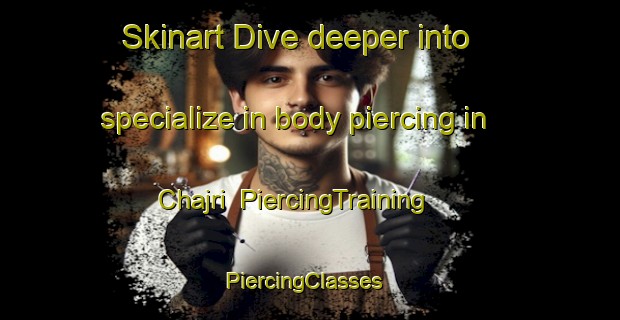 Skinart Dive deeper into specialize in body piercing in Chajri | PiercingTraining | PiercingClasses | SkinartTraining-Pakistan