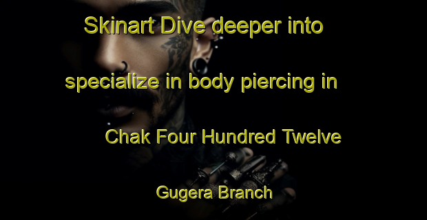 Skinart Dive deeper into specialize in body piercing in Chak Four Hundred Twelve Gugera Branch | PiercingTraining | PiercingClasses | SkinartTraining-Pakistan
