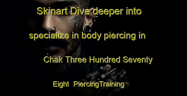 Skinart Dive deeper into specialize in body piercing in Chak Three Hundred Seventy Eight | PiercingTraining | PiercingClasses | SkinartTraining-Pakistan
