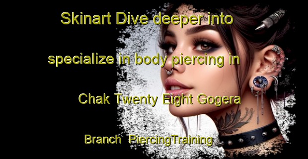 Skinart Dive deeper into specialize in body piercing in Chak Twenty Eight Gogera Branch | PiercingTraining | PiercingClasses | SkinartTraining-Pakistan