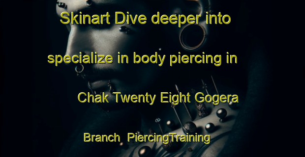 Skinart Dive deeper into specialize in body piercing in Chak Twenty Eight Gogera Branch | PiercingTraining | PiercingClasses | SkinartTraining-Pakistan