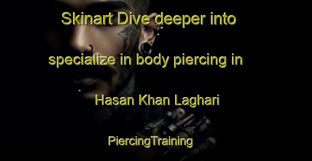 Skinart Dive deeper into specialize in body piercing in Hasan Khan Laghari | PiercingTraining | PiercingClasses | SkinartTraining-Pakistan