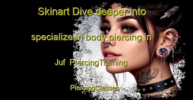 Skinart Dive deeper into specialize in body piercing in Juf | PiercingTraining | PiercingClasses | SkinartTraining-Pakistan