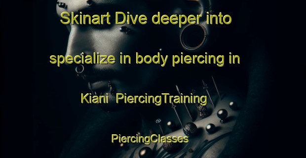 Skinart Dive deeper into specialize in body piercing in Kiani | PiercingTraining | PiercingClasses | SkinartTraining-Pakistan