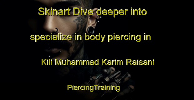 Skinart Dive deeper into specialize in body piercing in Kili Muhammad Karim Raisani | PiercingTraining | PiercingClasses | SkinartTraining-Pakistan