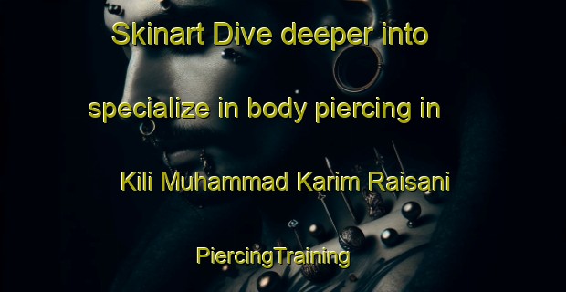 Skinart Dive deeper into specialize in body piercing in Kili Muhammad Karim Raisani | PiercingTraining | PiercingClasses | SkinartTraining-Pakistan