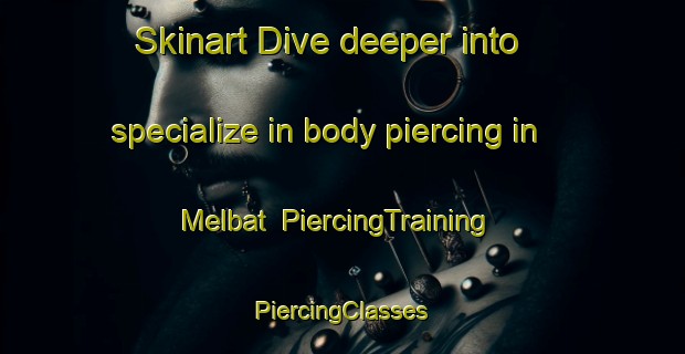 Skinart Dive deeper into specialize in body piercing in Melbat | #PiercingTraining #PiercingClasses #SkinartTraining-Pakistan