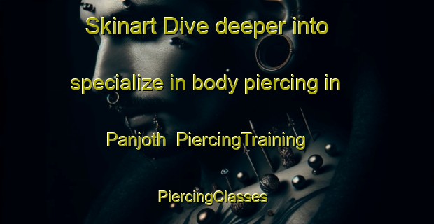 Skinart Dive deeper into specialize in body piercing in Panjoth | PiercingTraining | PiercingClasses | SkinartTraining-Pakistan