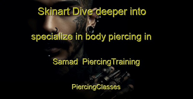 Skinart Dive deeper into specialize in body piercing in Samad | #PiercingTraining #PiercingClasses #SkinartTraining-Pakistan